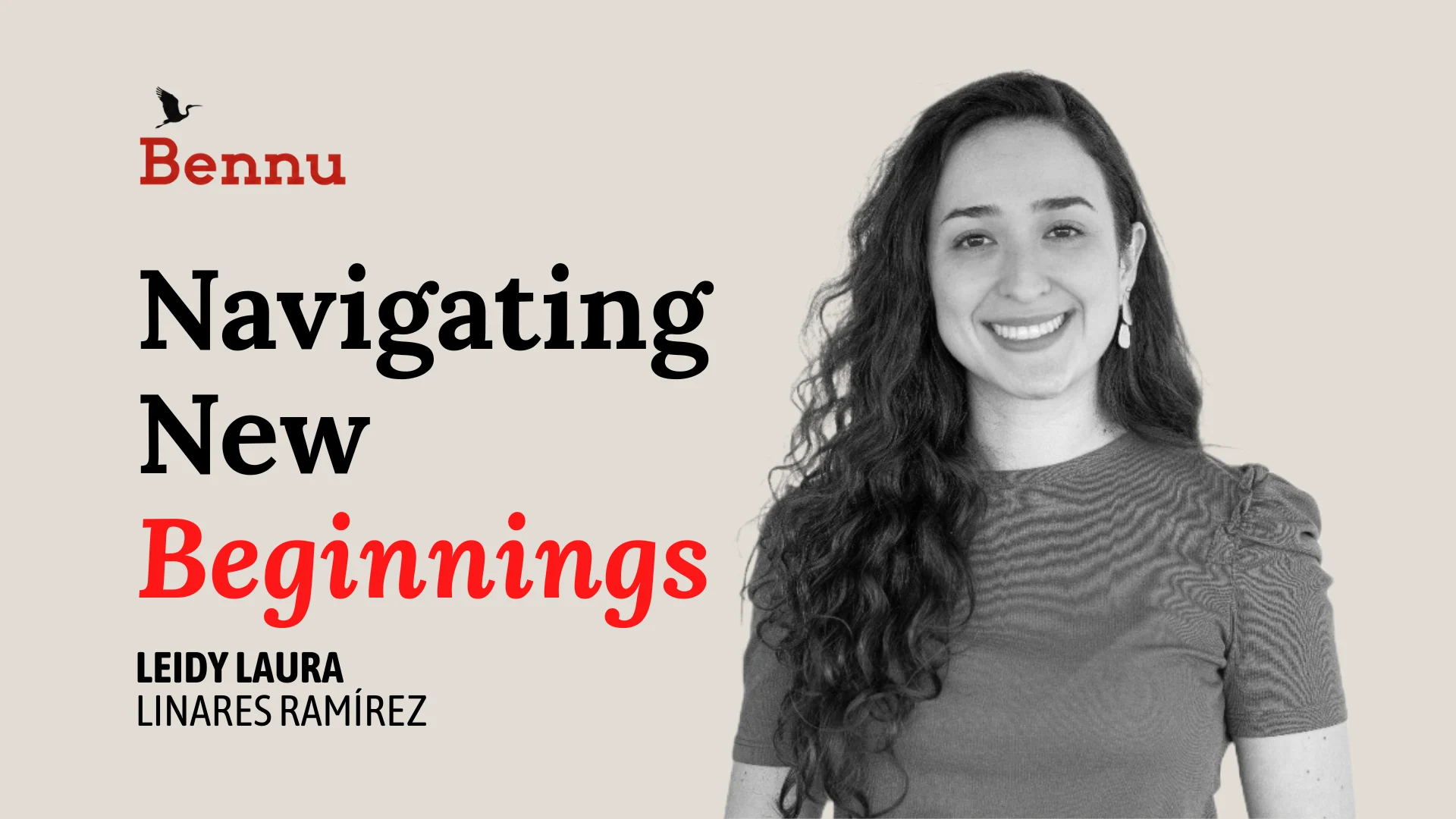 Wide Bennu podcast hero image for Navigating New Beginnings with Leidy Laura Linares Ramírez