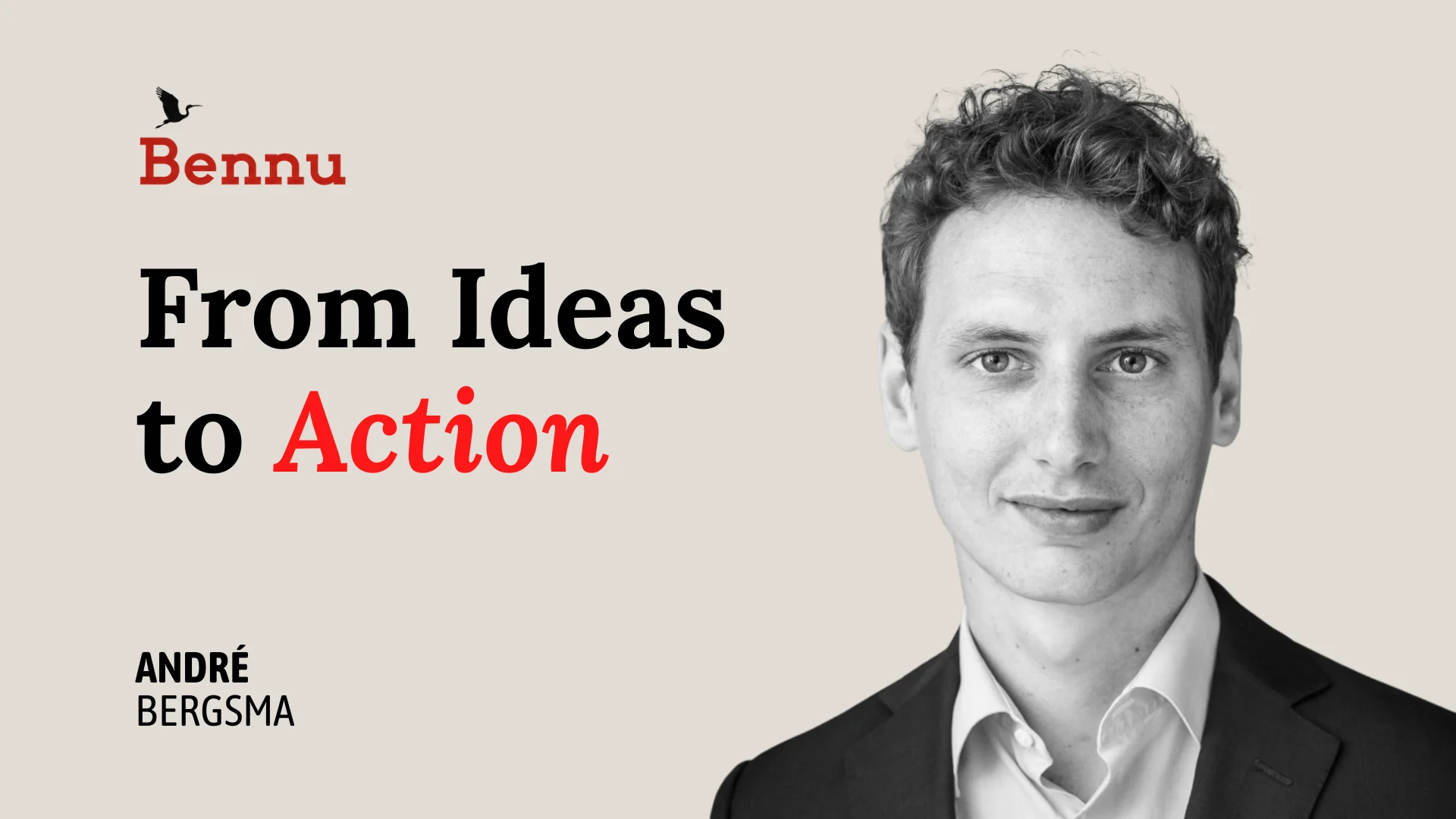 Wide Bennu podcast hero image for From Ideas to Action with André Bergsma