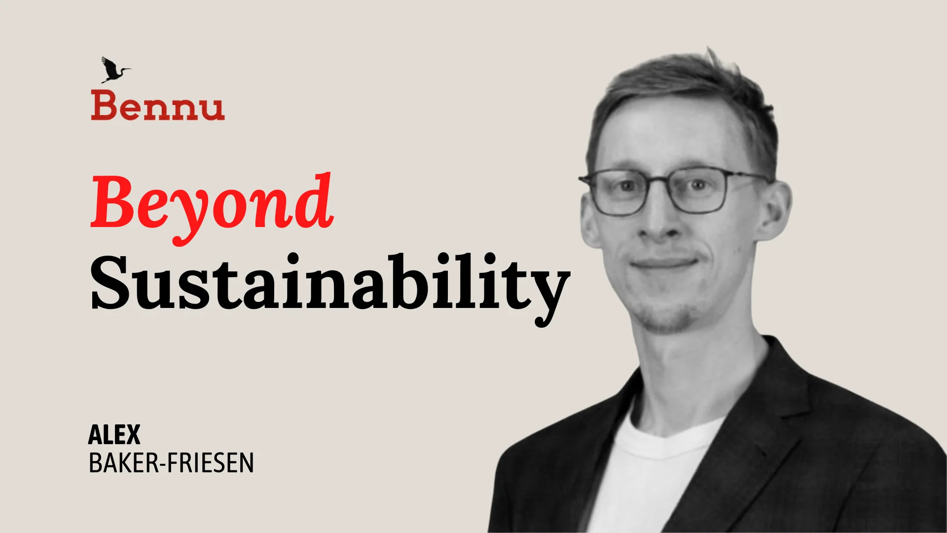 Wide Bennu podcast hero image for Beyond Sustainability with Alex Baker-Friesen