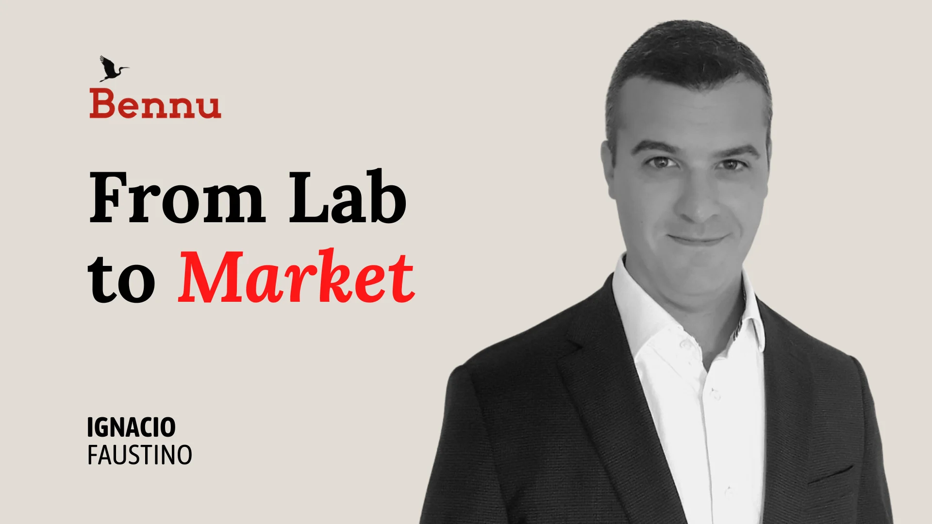 Wide Bennu podcast hero image for From Lab to Market with Ignacio Faustino.