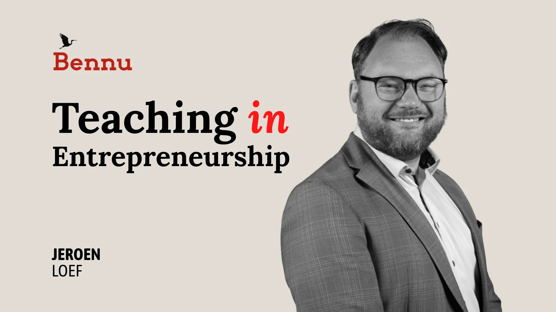Wide Bennu podcast hero image for Teaching in Entrepreneurship with Jeroen Loef