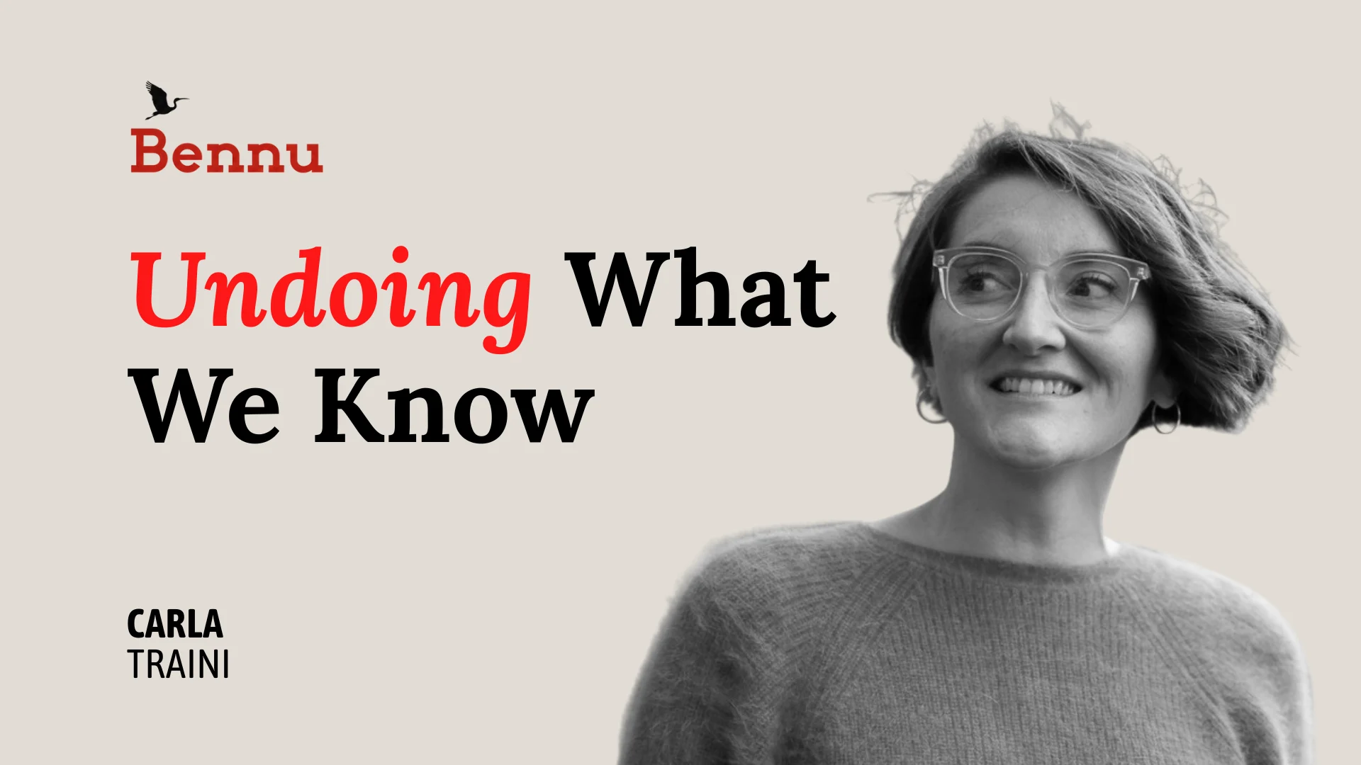 Wide Bennu podcast hero image for Undoing What We Know with Carla Traini
