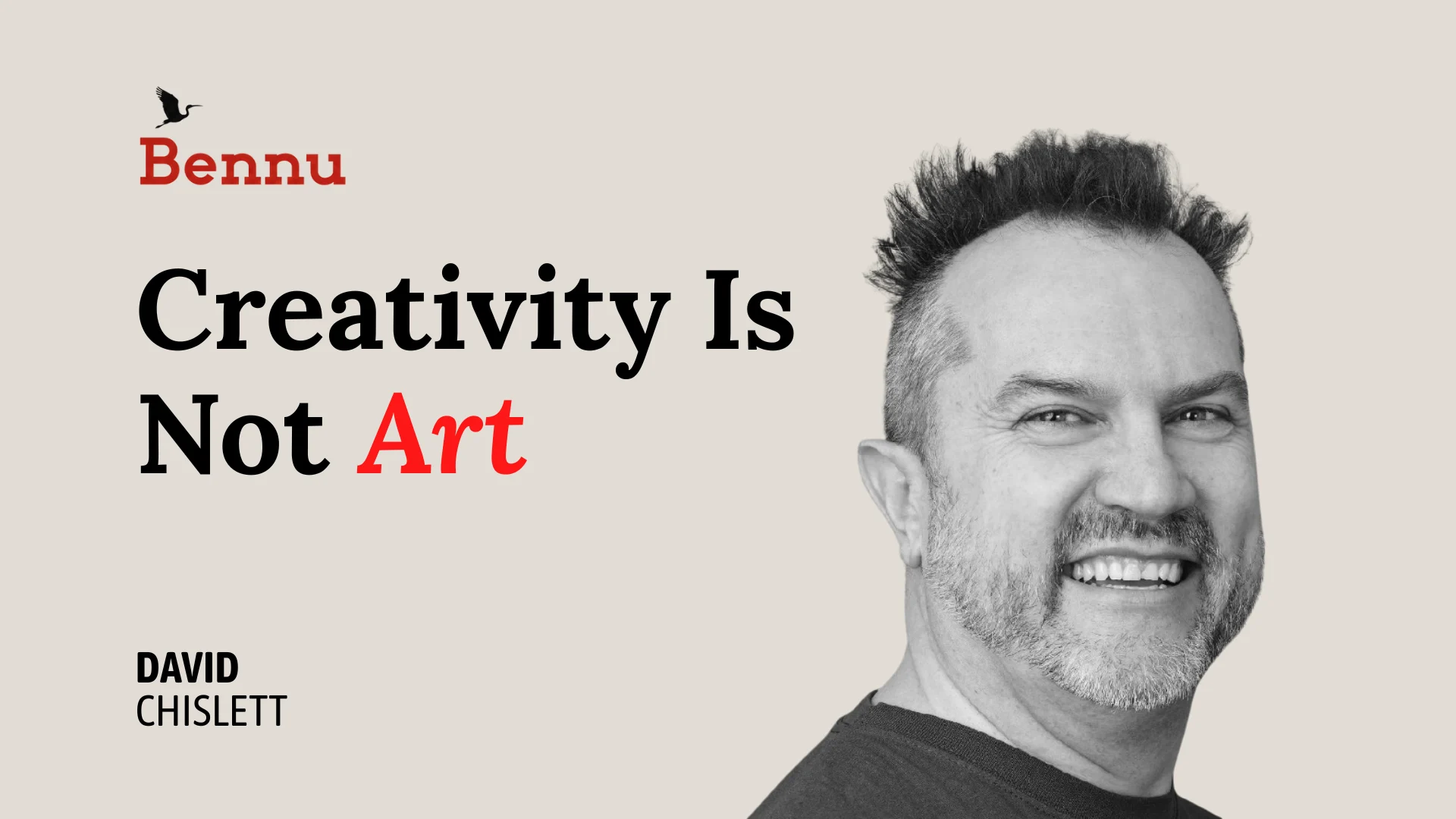 Wide Bennu podcast hero image for Creativity Is Not Art with David Chislett