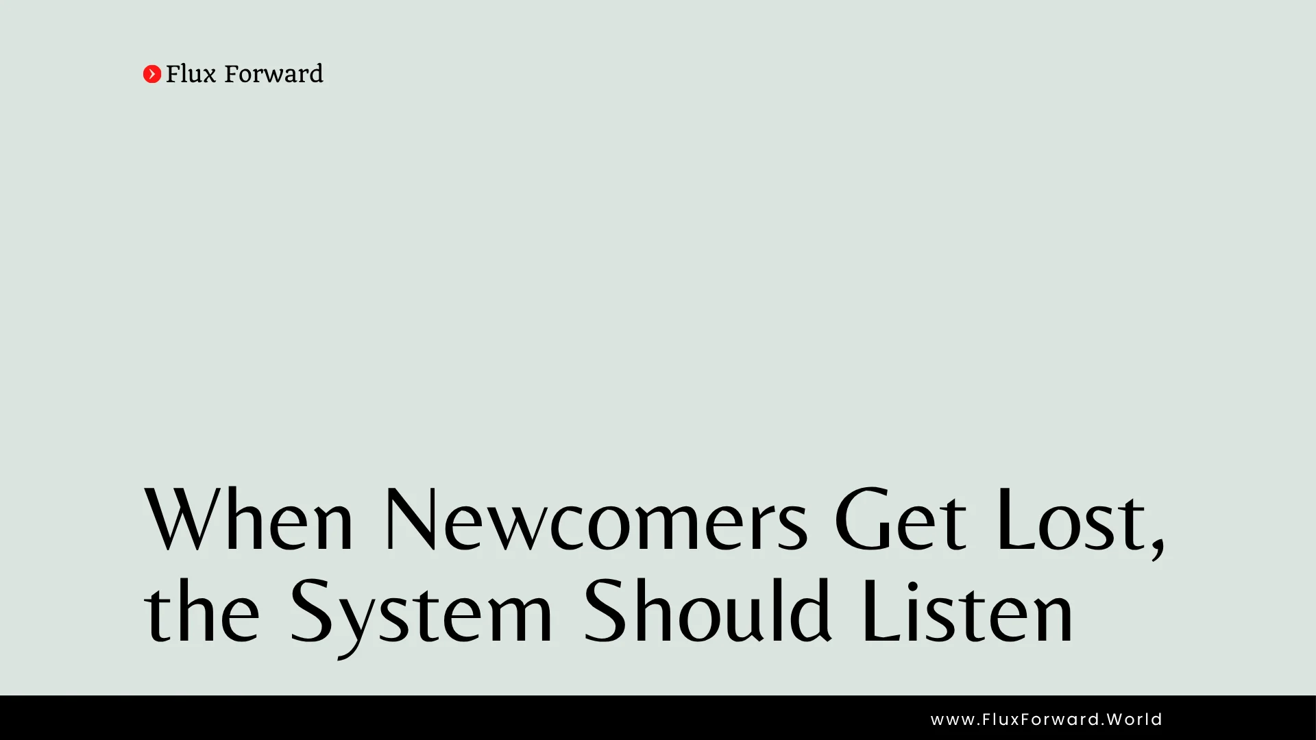 Flux Forward article cover: When newcomers get lost, the system should listen