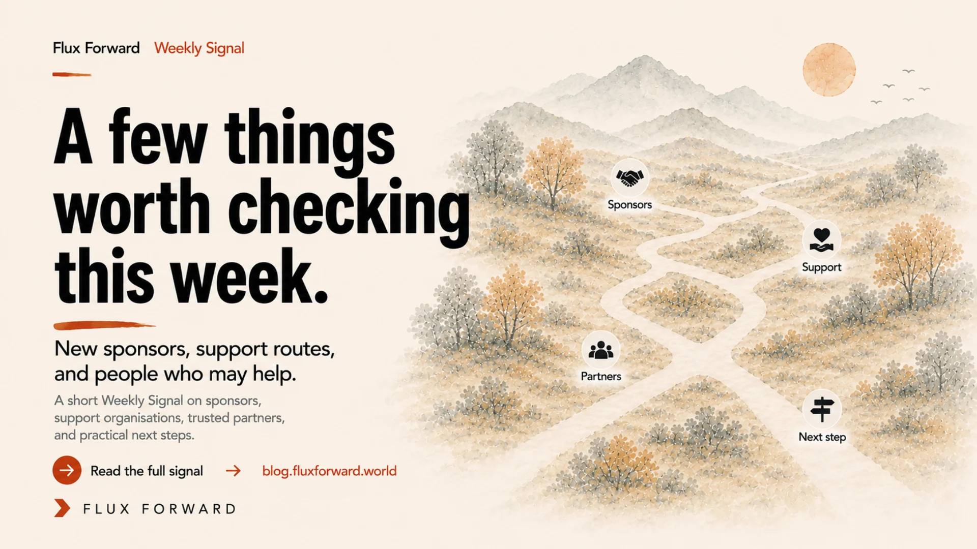 Flux Forward Weekly Signal: A few things worth checking this week, covering sponsors, support, partners and next steps.